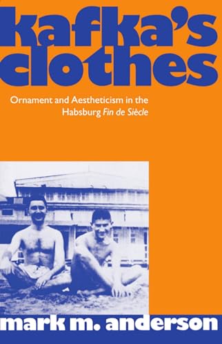 Kafka's Clothes: Ornament and Aestheticism in the Habsburg Fin de Siècle: Ornament and Aestheticism in the Habsburg Fin de Siecle (Clarendon Paperbacks) von Oxford University Press